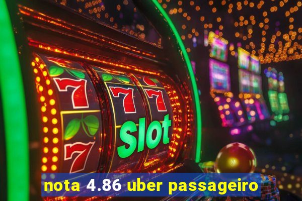 nota 4.86 uber passageiro